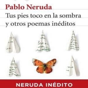 Tus pies toco en la sombra y otros poemas inéditos