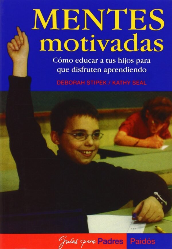 Mentes motivadas. Cómo educar a tus hijos para que disfruten aprendiendo