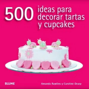 500 ideas para decorar tartas y cupcakes