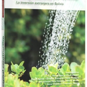 El capital constructivo. La inversión extranjera en Bolivia