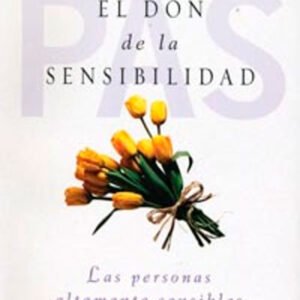 El don de la sensibilidad. Las personas altamente sensibles