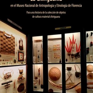 La Chiriguanía en el Museo Nacional de Antropología y Etnología de Florencia