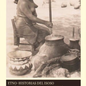 Etno-historias del Isoso. Chané y chiriguanos en el Chaco boliviano (Tapa blanda)