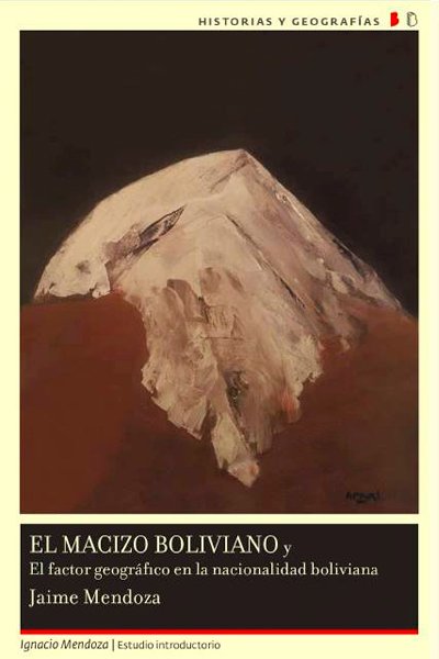 El macizo boliviano y el factor geográfico en la nacionalidad boliviana (Tapa blanda)