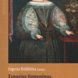 Espacios femeninos, matrimonio y familias en Charcas (s. XVI-XVIII)