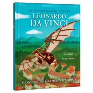 Grandes ideas para mentes curiosas. Leonardo da Vinci