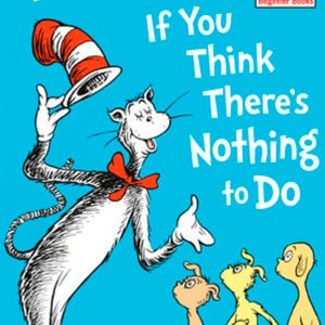 Dr. Zeuss´s. If you think there´s nothing to do