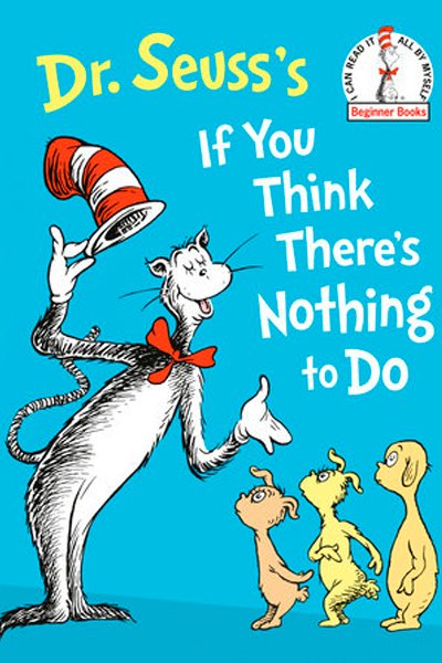 Dr. Zeuss´s. If you think there´s nothing to do