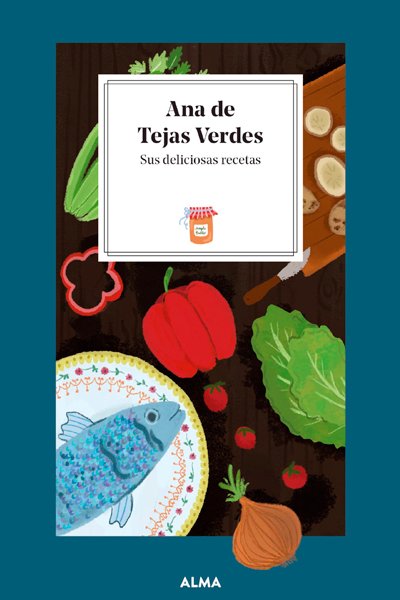 Ana de Tejas Verdes. Sus deliciosas recetas