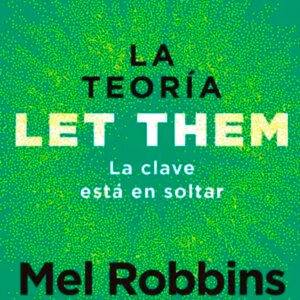 La teoría Let Them. La clave está en soltar