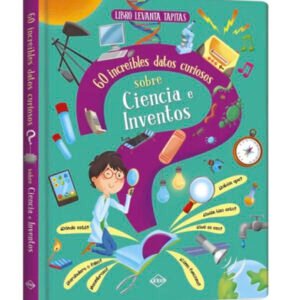 Levanta tapitas. 60 increíbles datos curiosos sobre ciencia e inventos