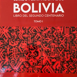 Estado Plurinacional de Bolivia. Libro del segundo centenario. Tomo I