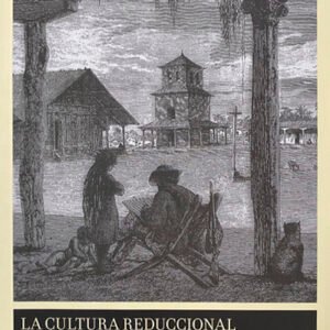 La cultura reduccional de los llanos de Mojos (tapa blanda)