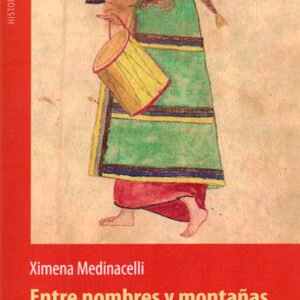Entre nombres y montañas. Etnohistoria andina de los siglos XVI-XVII