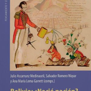 Bolivia: ¿Nació nación? Reflexiones sobre su permanente construcción