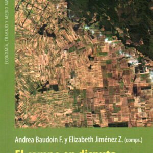 El campo en disputa. Viejos problemas, transformaciones y nuevas fronteras