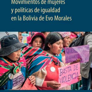 Movimientos de mujeres y políticas de igualdad en la Bolivia de Evo Morales