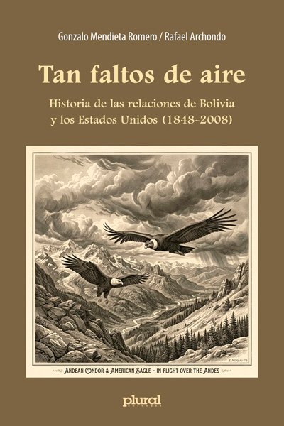 Tan faltos de aire. Historia de las relaciones de Bolivia y los Estados Unidos (1948-2008)