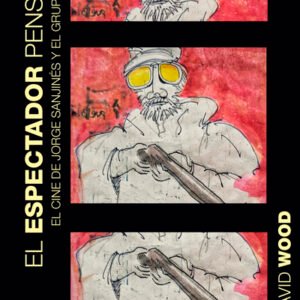 El espectador pensante. El cine de Jorge Sanjinés y el Grupo Ukamau