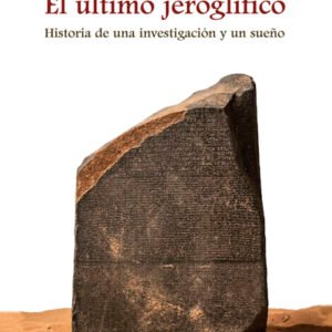 El último jeroglífico. Historia de una investigación y un sueño